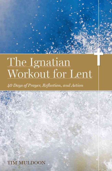 The Ignatian Workout for Lent: 40 Days of Prayer, Reflection, and Action cover