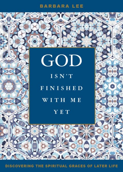 God Isn't Finished with Me Yet: Discovering the Spiritual Graces of Later Life cover