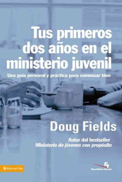 Tus Primeros Dos Anos en el Ministerio Juvenil: Una Guia Personal y Practica para Comenzar Bien (Especialidades Juveniles) (Spanish Edition)