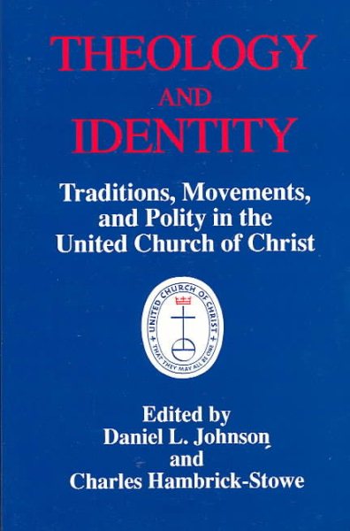 Theology and Identity: Traditions, Movements, and Polity in the United Church of Christ cover