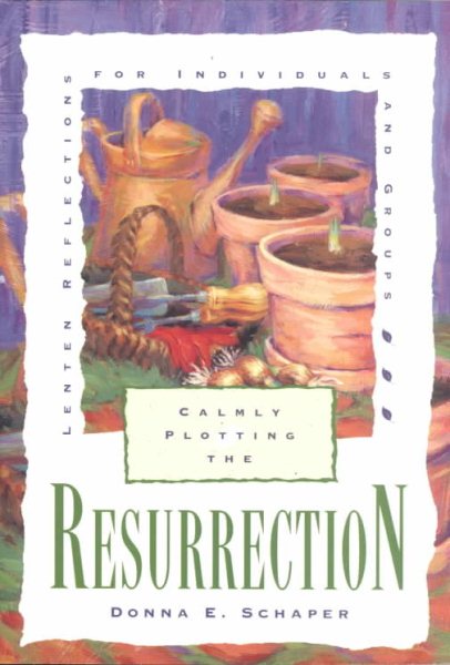 Calmly Plotting the Resurrection: Lenten Reflections for Individuals and Groups cover