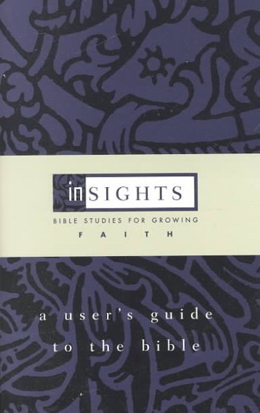 A User's Guide to the Bible: Bible Studies for Growing Faith (Insights (Cleveland, Ohio).)
