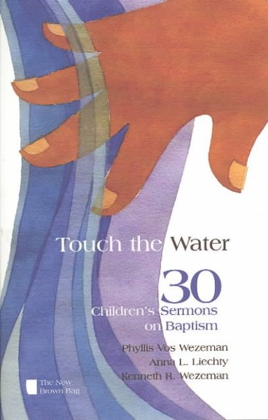 Touch the Water: 30 Children's Sermons on Baptism (New Brown Bag)