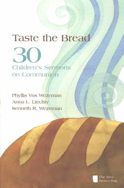 Taste the Bread: 30 Children's Sermons on Communion (New Brown Bag)