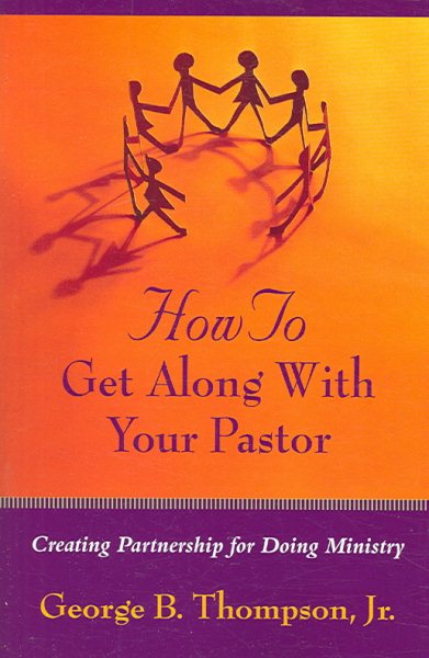 How to Get Along With Your Pastor: Creating Partnership for Doing Ministry cover