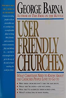 User Friendly Churches: What Christians Need to Know About the Churches People Love To Go To cover
