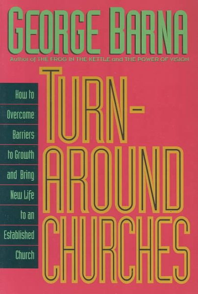 Turn-Around Churches How to Overcome Barriers to Growth an Dbring New Life to an Established Church cover