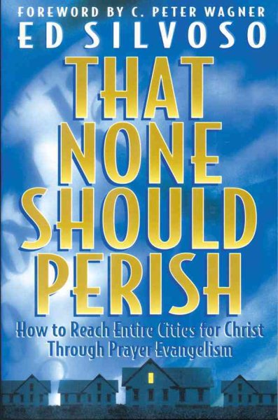 That None Should Perish: How to Reach Entire Cities for Christ Through Prayer Evangelism cover