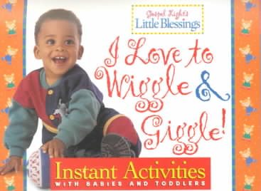 I Love to Wiggle and Giggle: Instant Activities With Babies and Toddlers (Little Blessings) cover
