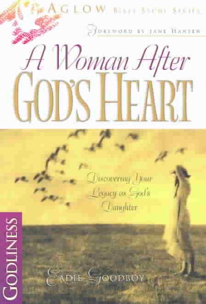 A Woman After God's Heart: Discovering Your Legacy as God's Daughter (Aglow Bible Study) cover
