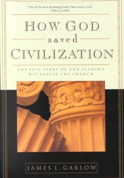 How God Saved Civilization: The Epic Story of God Leading His People the Church