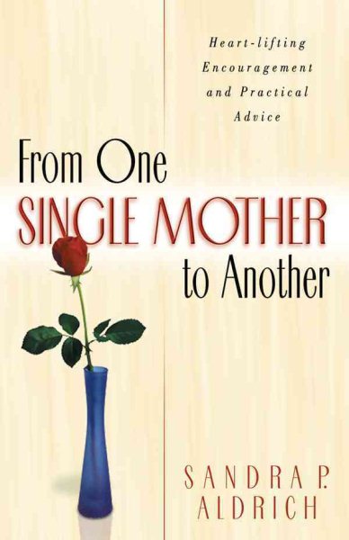 From One Single Mother to Another: Heart-Lifting Encouragement and Practical Advice cover