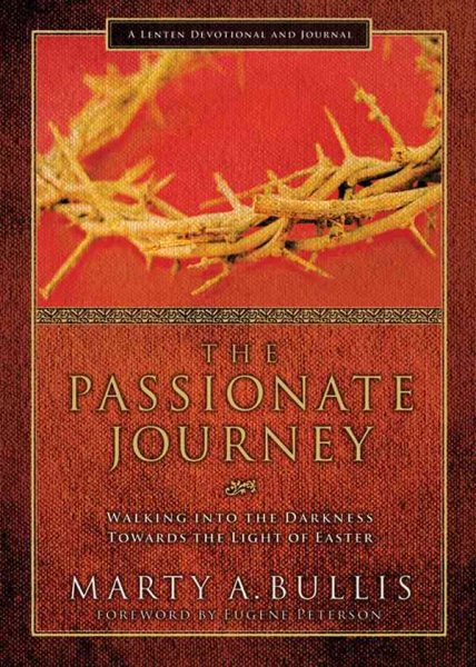The Passionate Journey: Walking into the Darkness Towards the Light of Easter
