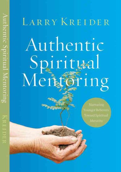 Authentic Spiritual Mentoring: Nurturing Believers Toward Spiritual Maturity