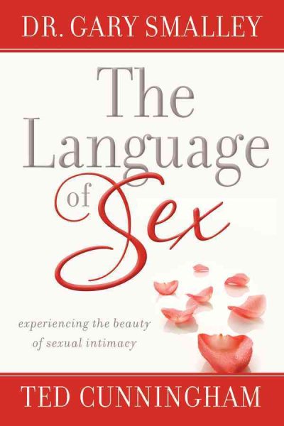 The Language of Sex: Experiencing the Beauty of Sexual Intimacy in Marriage cover