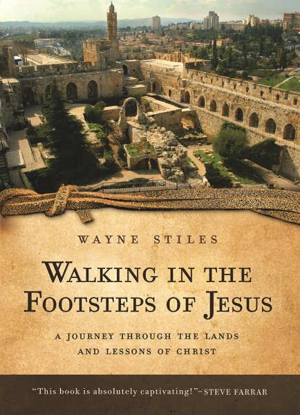Walking in the Footsteps of Jesus: A Journey Through the Lands and Lessons of Christ
