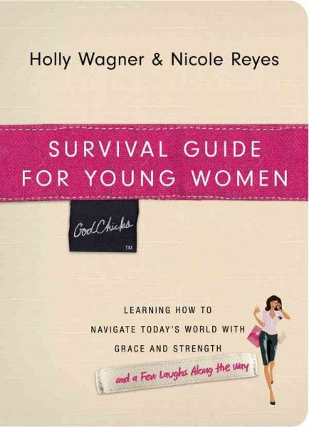 Survival Guide for Young Women: Learning How to Navigate Today's World with Grace and Strength- and a Few Laughs Along the Way (Godchicks)