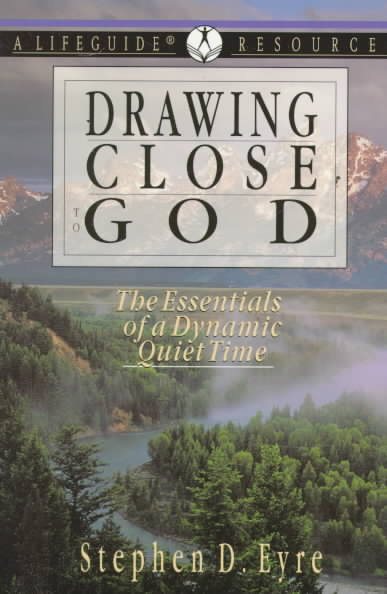 Drawing Close to God: The Essentials of a Dynamic Quiet Time: A Lifeguide Resource cover