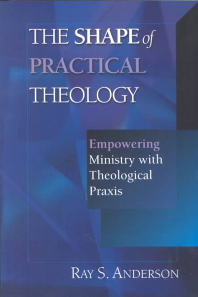 The Shape of Practical Theology: Empowering Ministry with Theological Praxis cover