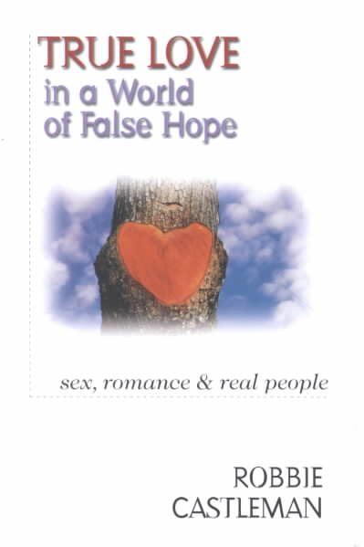 True Love in a World of False Hope: Sex, Romance  Real People