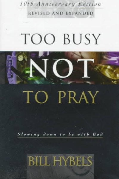 Too Busy Not to Pray: Slowing Down to Be With God : Including Questions for Reflection and Discussion cover