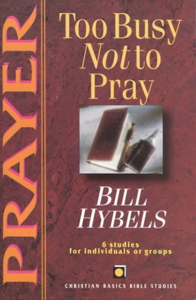 Prayer: Too Busy Not to Pray (Christian Basics Bible Studies) cover