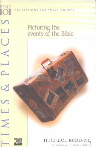 Times & Places : Picturing the Events of the Bible (Willow Creek Bible 101 Series) cover