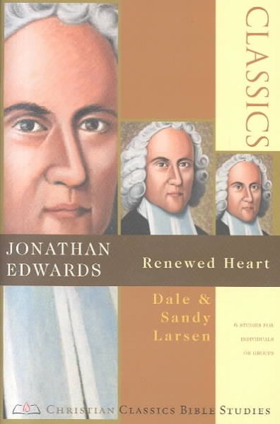 Jonathan Edwards: Renewed Heart (Christian Classics Bible Studies)