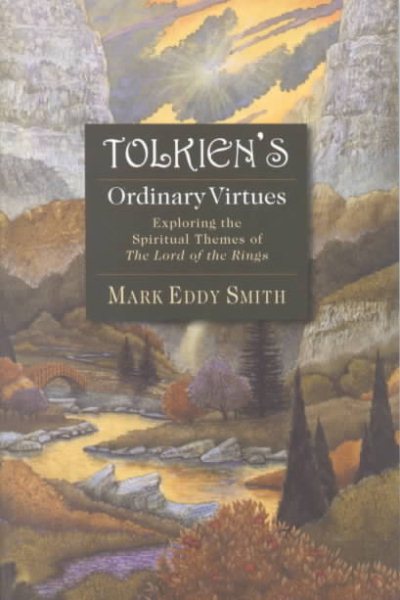 Tolkien's Ordinary Virtues : Exploring the Spiritual Themes of the Lord of the Rings cover