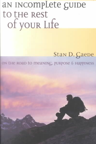 An Incomplete Guide to the Rest of Your Life: On the Road to Meaning, Purpose & Happiness cover