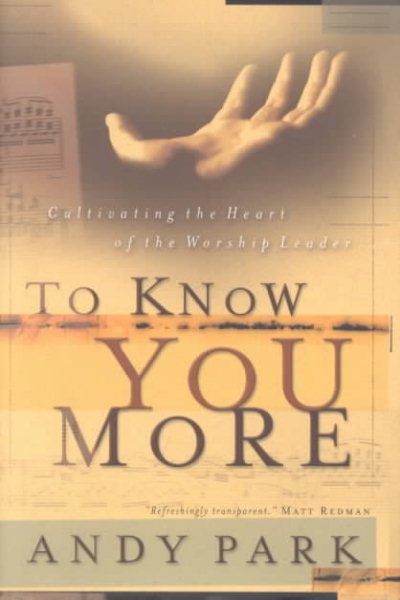 To Know You More: Cultivating the Heart of the Worship Leader