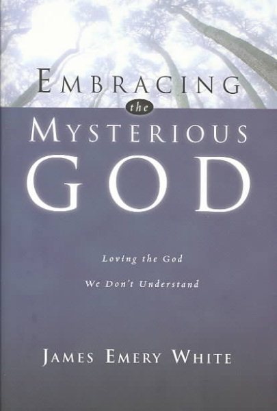 Embracing the Mysterious God: Loving the God We Don't Understand cover