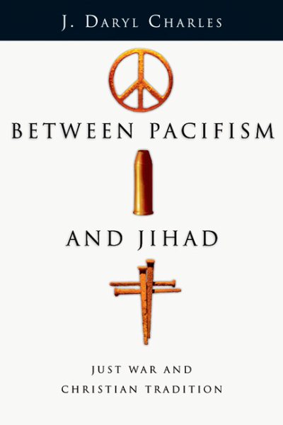 Between Pacifism and Jihad: Just War and Christian Tradition cover