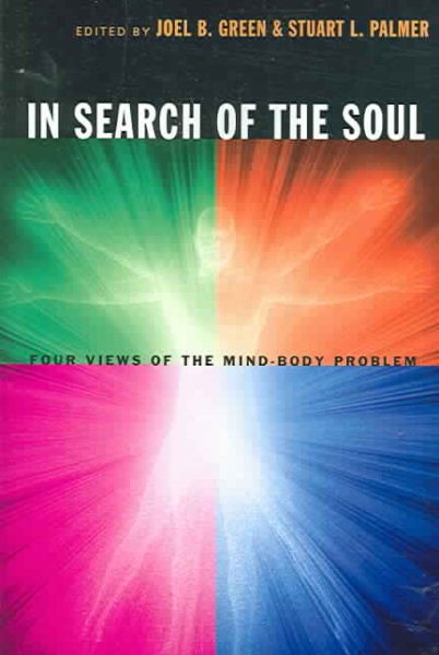 In Search Of The Soul: Four Views Of The Mind-body Problem