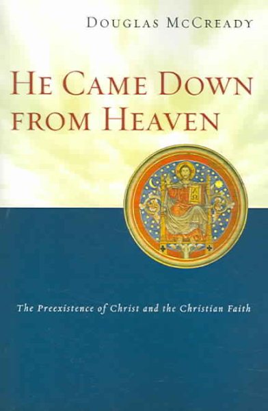 He Came Down from Heaven: The Preexistence of Christ and the Christian Faith cover