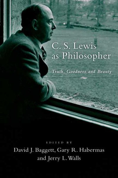 C. S. Lewis as Philosopher: Truth, Goodness and Beauty cover