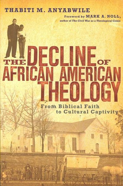 The Decline of African American Theology: From Biblical Faith to Cultural Captivity cover