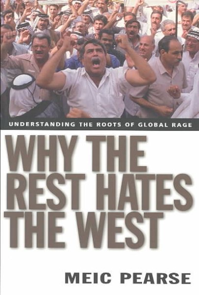 Why the Rest Hates the West: Understanding the Roots of Global Rage cover
