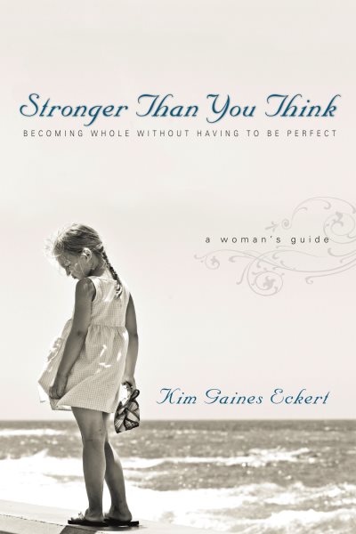 Stronger Than You Think: Becoming Whole Without Having to Be Perfect. A Woman's Guide cover