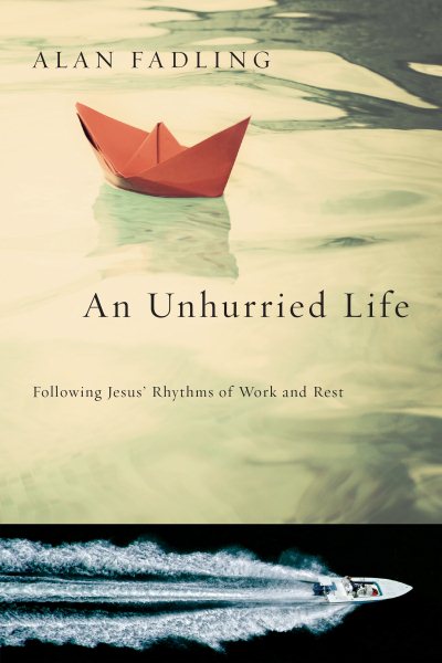 An Unhurried Life: Following Jesus' Rhythms of Work and Rest cover