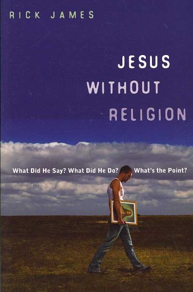 Jesus Without Religion: What Did He Say? What Did He Do? What's the Point? cover