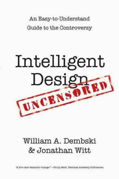 Intelligent Design Uncensored: An Easy-to-Understand Guide to the Controversy cover
