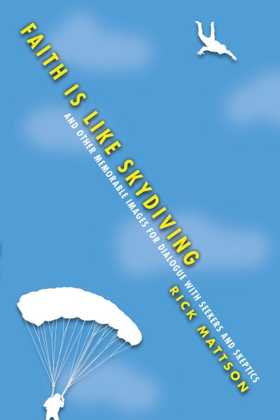 Faith Is Like Skydiving: And Other Memorable Images for Dialogue with Seekers and Skeptics cover