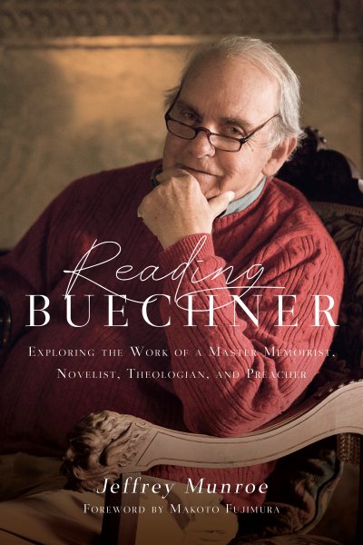 Reading Buechner: Exploring the Work of a Master Memoirist, Novelist, Theologian, and Preacher cover