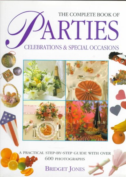 The Complete Book of Parties: Celebrations & Special Occasions: A Practical Step-By-Step Guide With over 650 Photographs