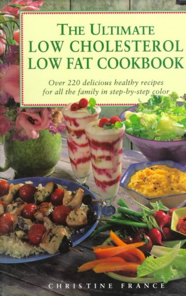 The Ultimate Low Cholesterol Low Fat Cookbook: Over 220 Delicious, Healthy Recipes - Stept-By-Step