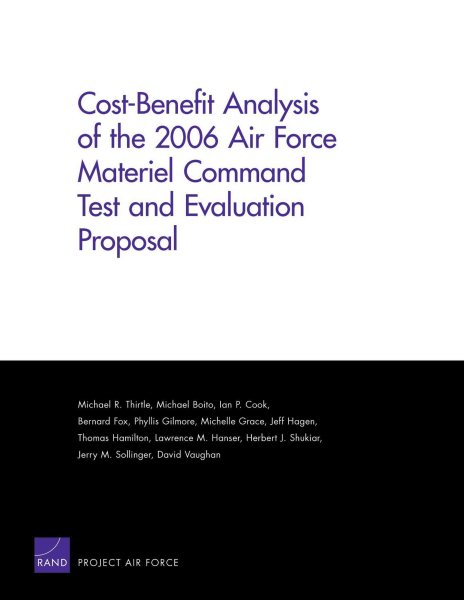 Cost-Benefit Analysis of the 2006 Air Force Materiel Command Test and Evaluation Proposal (Rand Corporation Monograph)