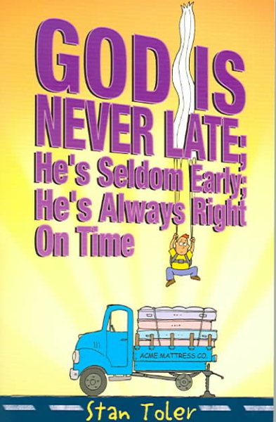 God Is Never Late; He's Seldom Early; He's Always Right On Time