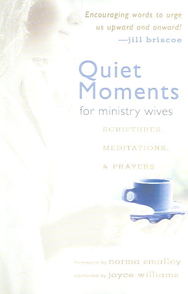 Quiet Moments for Ministry Wives: Scriptures, Meditations, & Prayers