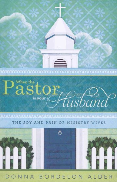 When the Pastor Is Your Husband: The Joy and Pain of Ministry Wives cover